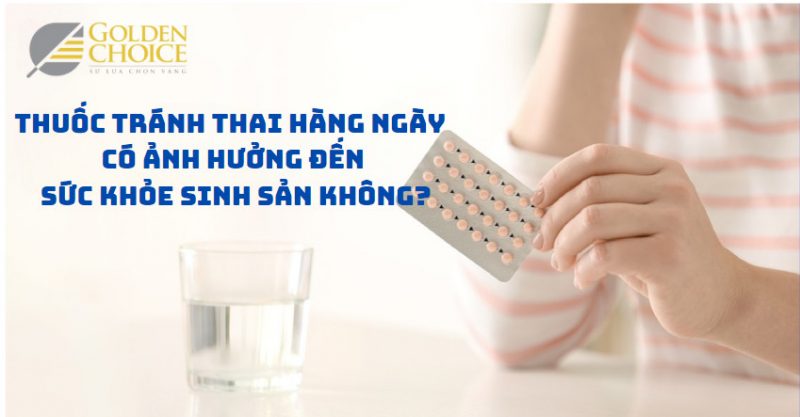 Thuốc tránh thai hàng ngày có ảnh hưởng đến sức khỏe sinh sản không?