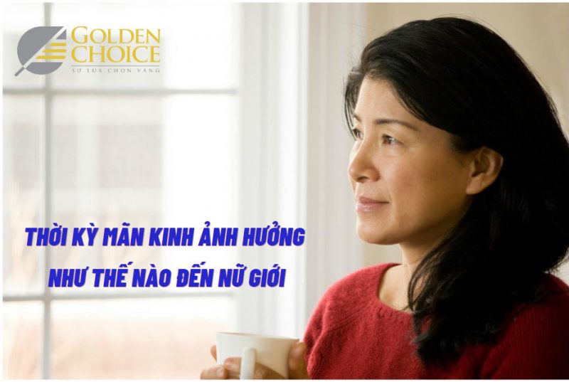 Thời kỳ mãn kinh có ảnh hưởng như thế nào đến nữ giới