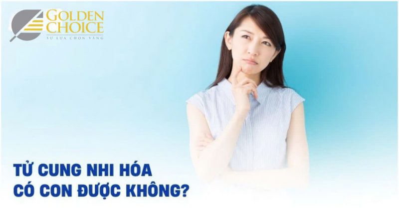 Tử cung nhi hóa có con được không?