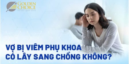 Vợ bị viêm phụ khoa có lây sang chồng không?