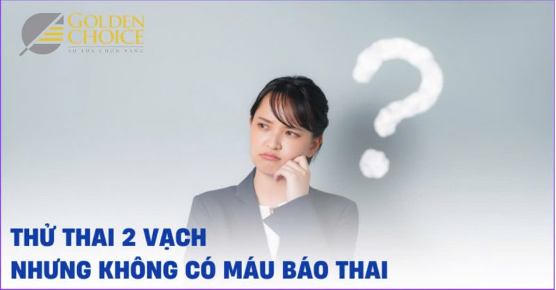 Thử thai 2 vạch nhưng không xuất hiện máu báo thai thì có bình thường không?